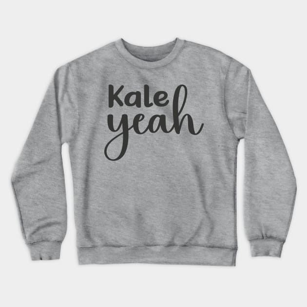 Kale Yeah Crewneck Sweatshirt by LavalTheArtist